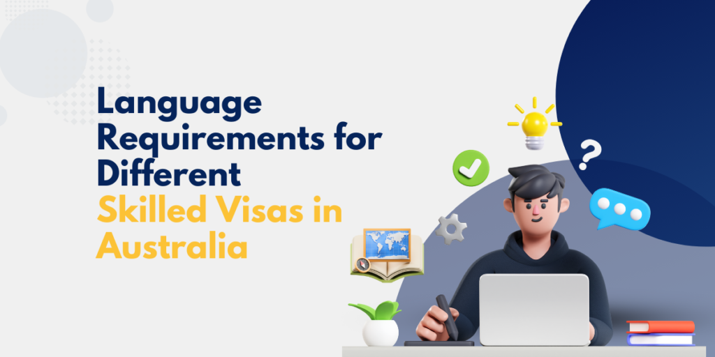 Language Requirements for Different Skilled Visas in Australia