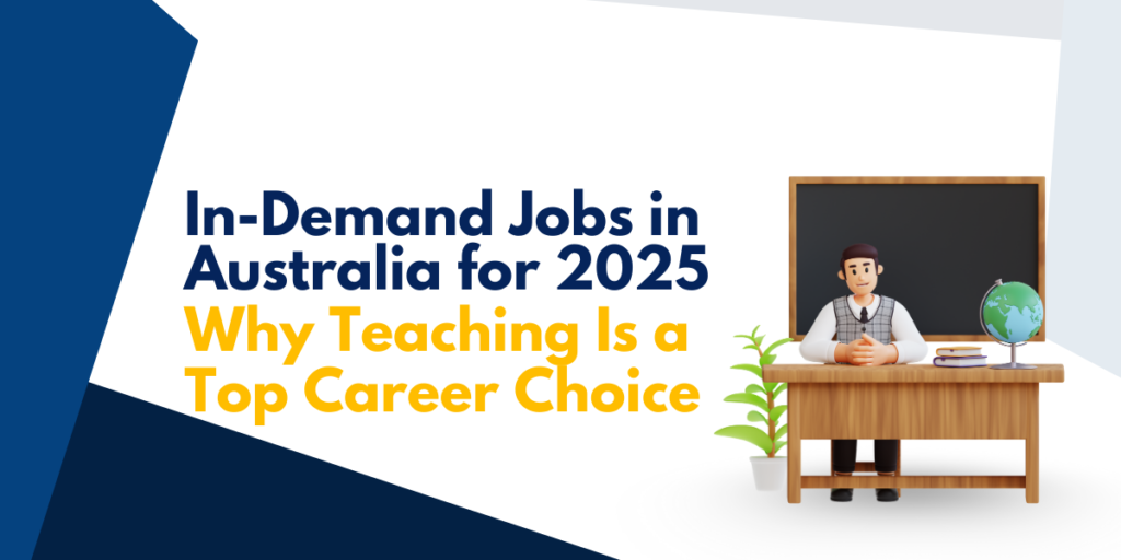 In-Demand Jobs in Australia for 2025: Why Teaching Is a Top Career Choice